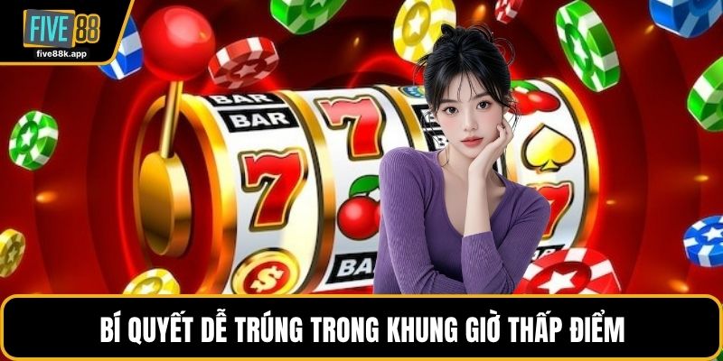 Bí quyết dễ trúng trong nổ hũ Five88