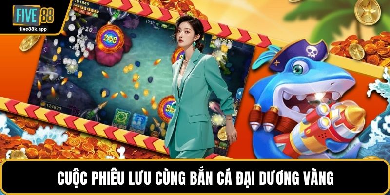 Cuộc phiêu lưu cùng bắn cá đại dương vàng