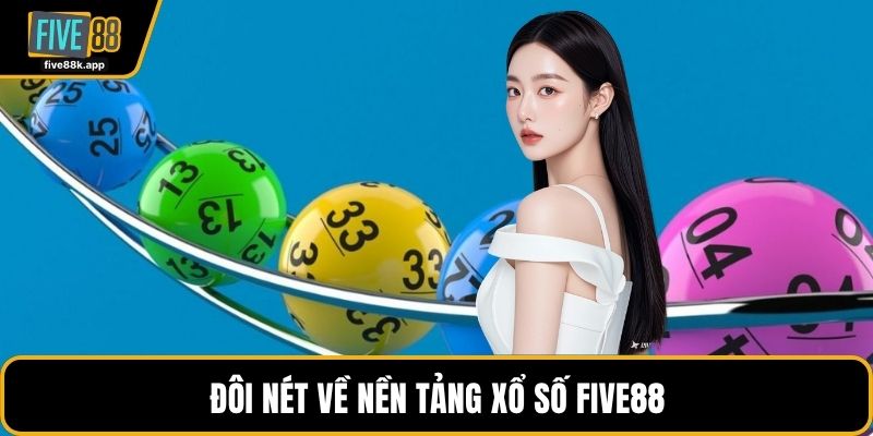 Đôi nét về nền tảng xổ số FIVE88