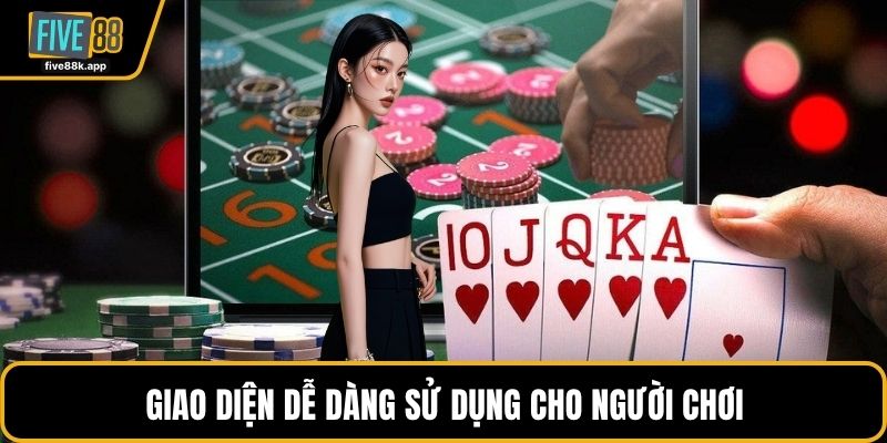 Giao diện dễ dàng sử dụng cho người chơi