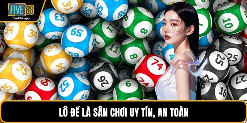 Lô đề là sân chơi uy tín, an toàn