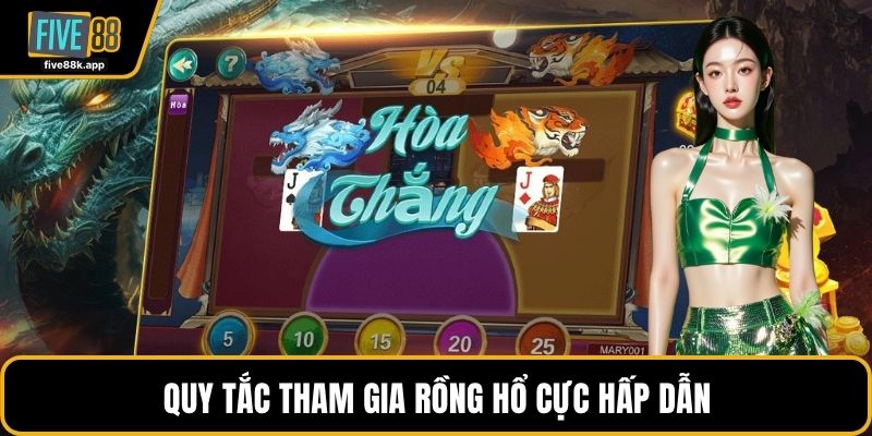 Quy tắc tham gia rồng hổ cực hấp dẫn