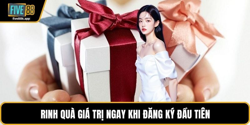 Rinh quà giá trị ngay khi đăng ký đầu tiên