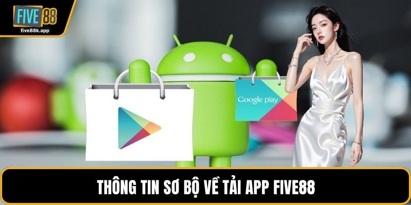 Thông tin sơ bộ về tải app FIVE88