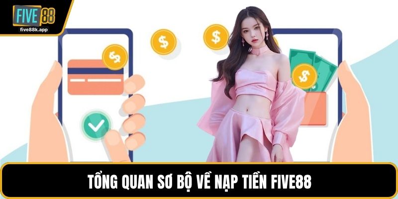 Tổng quan sơ bộ về nạp tiền FIVE88