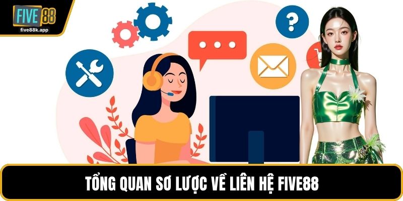 Tổng quan sơ lược về liên hệ FIVE88