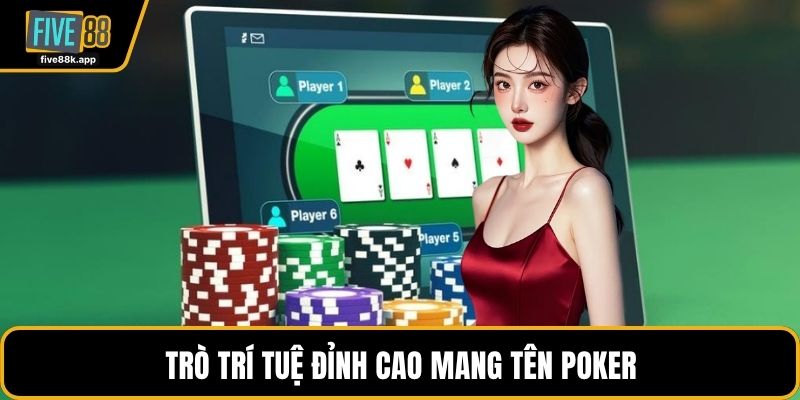 Trò trí tuệ đỉnh cao mang tên Poker