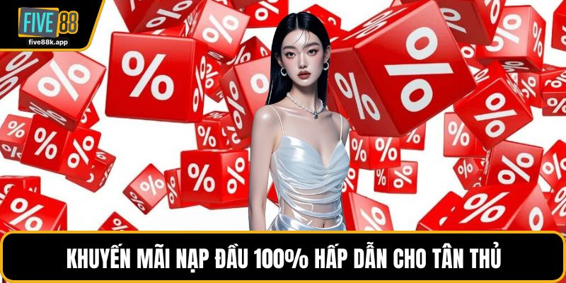 Five88 khuyến mãi nạp đầu tặng 100%