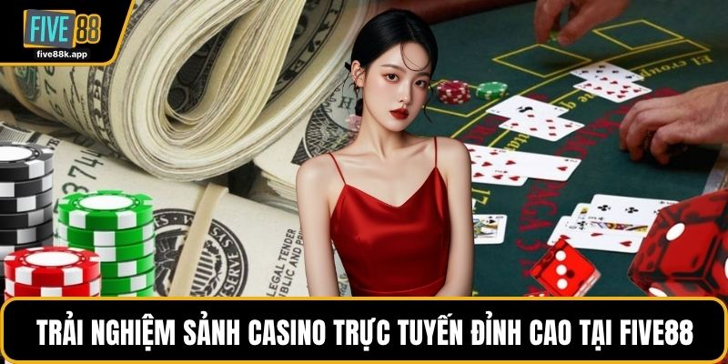 Trải nghiệm casino five88 đỉnh cao